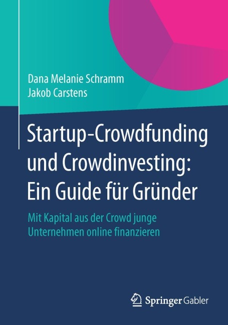 Startup-Crowdfunding und Crowdinvesting: Ein Guide für Gründer - Jakob Carstens, Dana Melanie Schramm