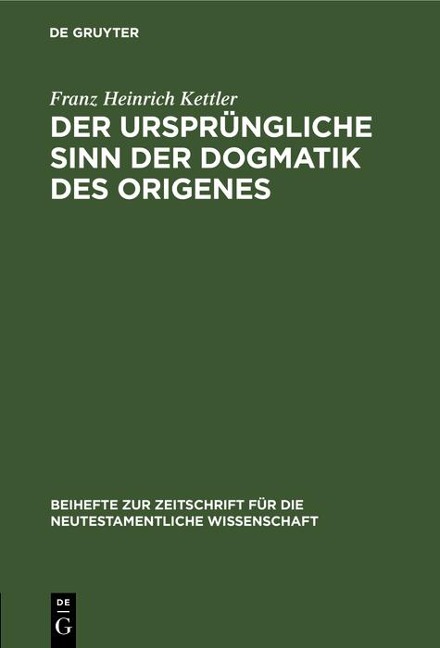 Der ursprüngliche Sinn der Dogmatik des Origenes - Franz Heinrich Kettler