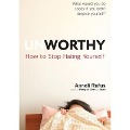Unworthy: How to Stop Hating Yourself - Anneli Rufus