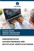 Cover-Bild zum Titel 'ENDODONTISCHE AUFZEICHNUNGEN UND RECHTLICHE VERPFLICHTUNGEN' von 'Kusum Meena, Deepak Raisinghani, Harshit Srivastava'