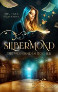 Cover-Bild zum Titel 'Die Wispernden Bücher - Silbermond' von 'Michael Hamannt'