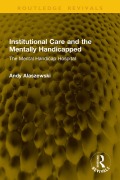 Cover-Bild zum Titel 'Institutional Care and the Mentally Handicapped' von 'Andy Alaszewski'