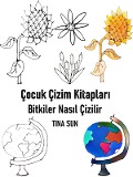 Cover-Bild zum Titel 'Çocuk Çizim Kitaplari: Bitkiler Nasil Çizilir' von 'Tina Sun'