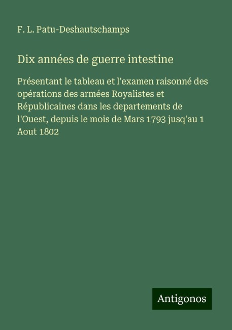 Dix années de guerre intestine - F. L. Patu-Deshautschamps