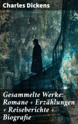 Cover-Bild zum Titel 'Gesammelte Werke: Romane + Erzählungen + Reiseberichte + Biografie' von 'Charles Dickens'