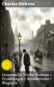 Cover-Bild zum Titel 'Gesammelte Werke: Romane + Erzählungen + Reiseberichte + Biografie' von 'Charles Dickens'