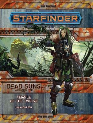 Starfinder Adventure Path: Temple of the Twelve (Dead Suns 2 of 6) - John Compton