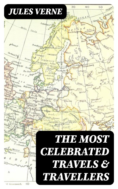The Most Celebrated Travels & Travellers - Jules Verne