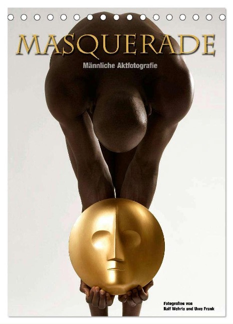 Masquerade - Männliche Aktfotografie (Tischkalender 2025 DIN A5 hoch), CALVENDO Monatskalender - Black&White Fotodesign Wehrle und Uwe Frank