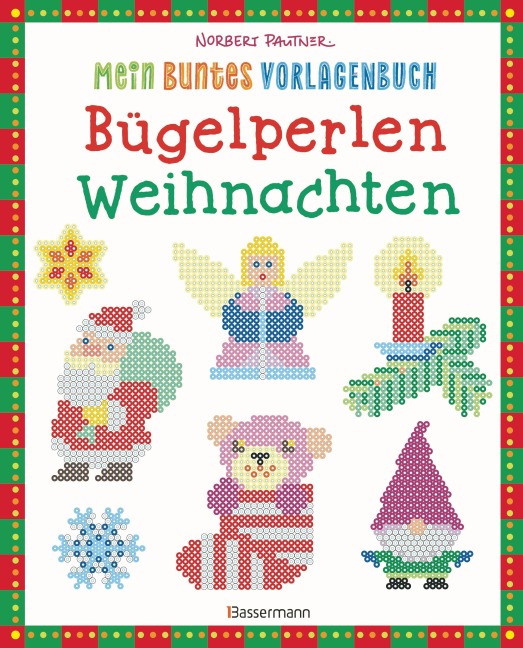 Mein buntes Vorlagenbuch: Bügelperlen Weihnachten. Über 100 Motive - Norbert Pautner