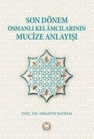 Son Dönem Osmanli Kelamcilarinin Mucize Anlayisi - Ibrahim Bayram