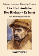 Cover-Bild zum Titel 'Der Unheimliche / Der Richter / Er betet' von 'Jodocus Deodatus Hubertus Temme'