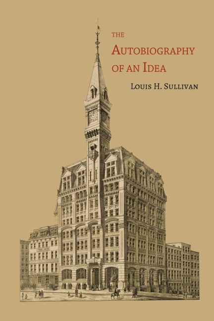 The Autobiography of an Idea - Louis H. Sullivan