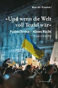 'Und wenn die Welt voll Teufel wär'. Putins Terror - Kiews Recht - Martin Roemer