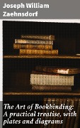 The Art of Bookbinding: A practical treatise, with plates and diagrams - Joseph William Zaehnsdorf