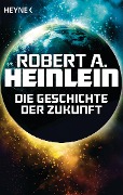 Cover-Bild zum Titel 'Die Geschichte der Zukunft' von 'Robert A. Heinlein'