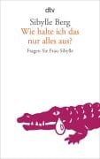 Cover-Bild zum Titel 'Wie halte ich das nur alles aus?' von 'Sibylle Berg'