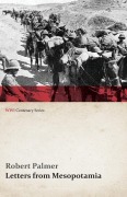 Cover-Bild zum Titel 'Letters from Mesopotamia - In 1915 and January, 1916, from Robert Palmer, who was Killed in the Battle of Um El Hannah, June 21, 1916 Aged 27 Years (WWI Centenary Series)' von 'Robert Palmer'