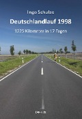 Deutschlandlauf 1998 - 1225 Kilometer in 17 Tagen - Ingo Schulze