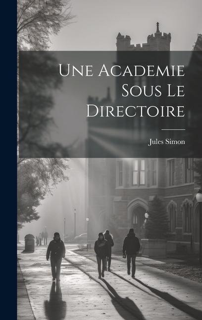 Une Academie sous le Directoire - Jules Simon