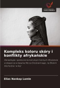 Cover-Bild zum Titel 'Kompleks koloru skóry i konflikty afryka¿skie' von 'Elias Nankap Lamle'