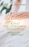 Cover-Bild zum Titel 'Die Kunst der heilsamen Berührung: Heilung durch Handauflegen' von 'Dolores Krieger'