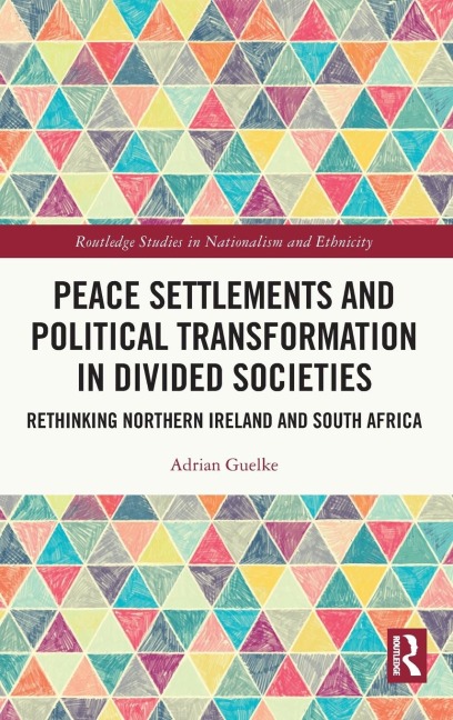 Peace Settlements and Political Transformation in Divided Societies - Adrian Guelke