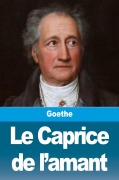 Cover-Bild zum Titel 'Le Caprice de l'amant' von 'Johann Wolfgang von Goethe'