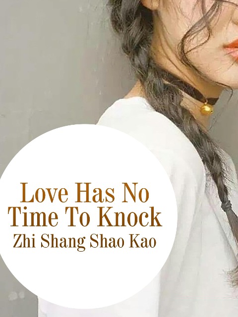 Love Has No Time To Knock - Zhi Shangshaokao