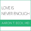 Love Is Never Enough: How Couples Can Overcome Misunderstandings, Resolve Conflicts, and Solve Relationship Problems Through Cognitive Thera - D.