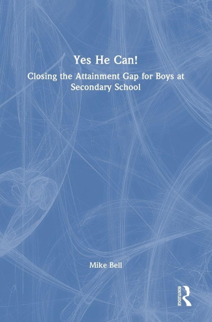 Yes He Can! Closing the Attainment Gap for Boys at Secondary School - Mike Bell