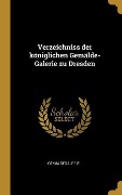 Cover-Bild zum Titel 'Verzeichniss der königlichen Gemälde-Galerie zu Dresden' von 'Gemäldegalerie'