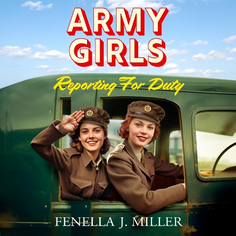 Army Girls: Reporting For Duty - Fenella J Miller