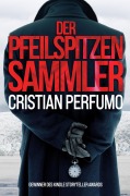 Cover-Bild zum Titel 'Der Pfeilspitzensammler' von 'Cristian Perfumo'