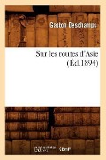 Sur Les Routes d'Asie (Éd.1894) - DesChamps G