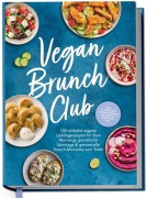 Cover-Bild zum Titel 'Vegan Brunch Club: 100 einfache vegane Lieblingsrezepte für Slow Mornings, gemütliche Sonntage & genussvolle Brunch-Momente zum Teilen - inkl. Aufstrichen, Fingerfood, Smoothies, Saisonkalender uvm.' von 'Anna Kollmann, Nadya Cevirme, Maria Pelteki, Denise Boeckstegers, Isabel Mandel'