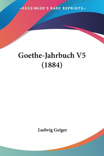 Goethe-Jahrbuch V5 (1884) - Ludwig Geiger