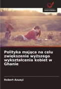Cover-Bild zum Titel 'Polityka maj¿ca na celu zwi¿kszenie wy¿szego wykszta¿cenia kobiet w Ghanie' von 'Robert Azuayi'