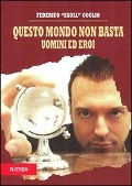Cover-Bild zum Titel 'Questo mondo non basta. Uomini e eroi' von 'Federico Skoll Goglio'