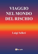 Viaggio nel mondo del rischio - Luigi Selleri