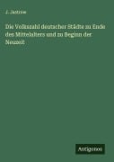 Cover-Bild zum Titel 'Die Volkszahl deutscher Städte zu Ende des Mittelalters und zu Beginn der Neuzeit' von 'J. Jastrow'