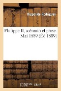 Cover-Bild zum Titel 'Philippe II, Scénario Et Prose. Mai 1889' von 'Rodrigues-H'