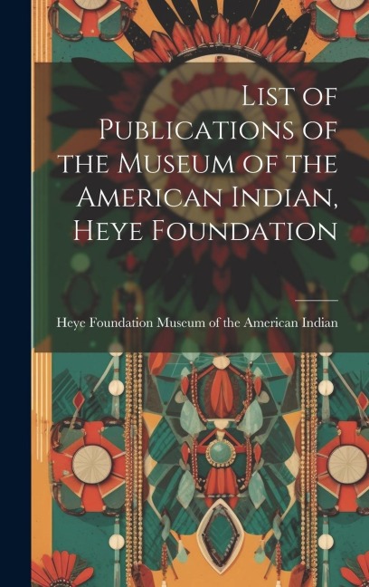 List of Publications of the Museum of the American Indian, Heye Foundation - 