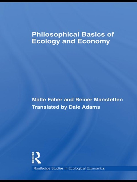 Philosophical Basics of Ecology and Economy - Malte Faber, Reiner Manstetten