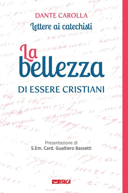 La bellezza di essere cristiani. Lettere ai catechisti - Dante Carolla