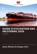 Cover-Bild zum Titel 'GUIDE D'UTILISATION DES INCOTERMS 2020' von 'Jaime Alfonso Arciniegas Ortiz'