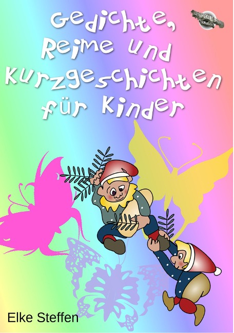 Gedichte, Reime und Kurzgeschichten für Kinder - Elke Steffen