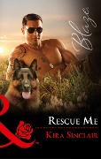 Rescue Me (Mills & Boon Blaze) (Uniformly Hot!, Book 74) - Kira Sinclair