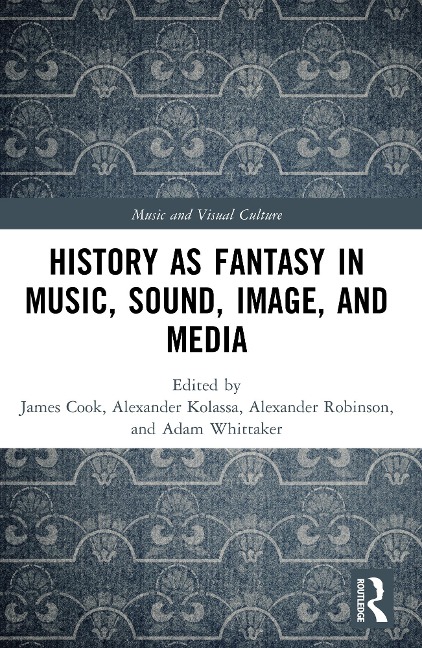 History as Fantasy in Music, Sound, Image, and Media - 