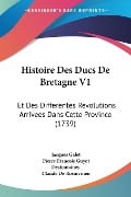 Histoire Des Ducs De Bretagne V1 - Jacques Galet, Pierre Francois Guyot Desfontaines, Claude De Rosnivinen